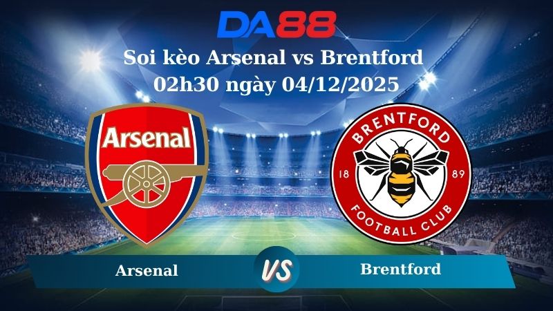 soi kèo Arsenal vs Brentford 02h30 ngày 04/12/2025