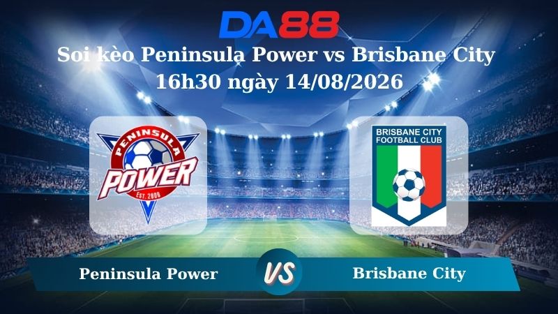 Nhận định soi kèo Peninsula Power vs Brisbane City 16h30 ngày 14/08/2026 