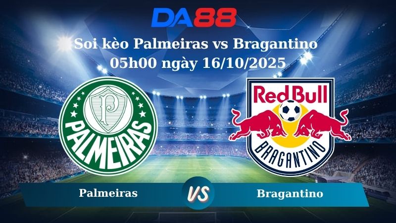 Soi kèo Palmeiras vs Bragantino 05h00 ngày 16/10/2025