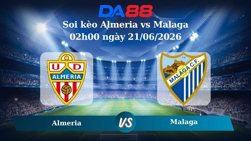 soi kèo Almeria vs Malaga 02h00 ngày 21/06/2026