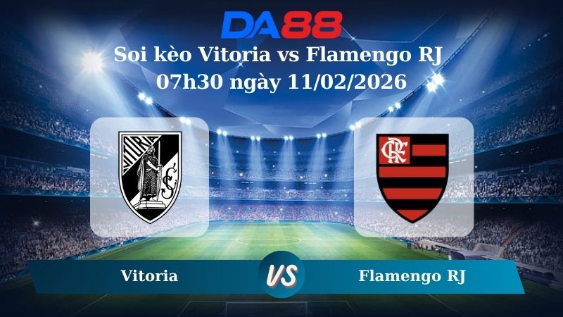 Nhận định soi kèo Vitoria vs Flamengo RJ 07h30 ngày 11/02/2026