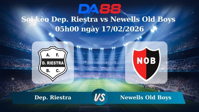 Nhận định soi kèo Dep. Riestra vs Newells Old Boys 05h00 ngày 17/02/2026