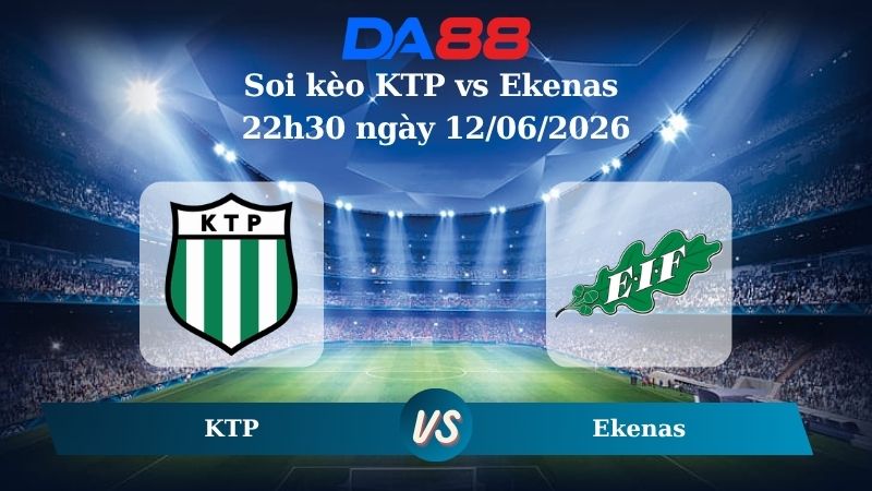 Nhận định soi kèo KTP vs Ekenas 22h30 ngày 12/06/2026