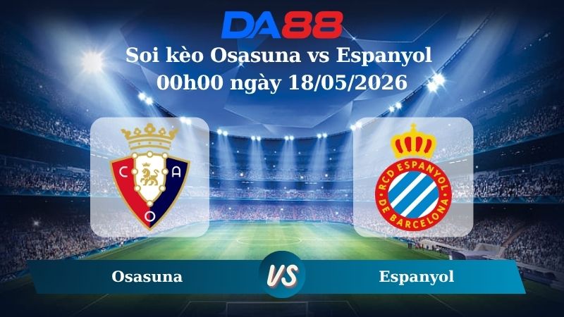 Nhận định soi kèo Osasuna vs Espanyol 00h00 ngày 18/05/2026