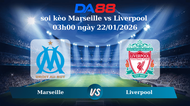 Nhận định soi kèo Marseille vs Liverpool 03h00 ngày 22/01/2026