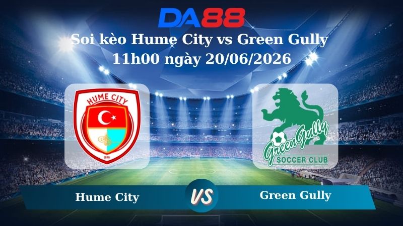 Nhận định soi kèo Hume City vs Green Gully 11h00 ngày 20/06/2026