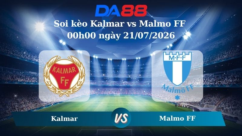Nhận định soi kèo Kalmar vs Malmo FF 00h00 ngày 21/07/2026
