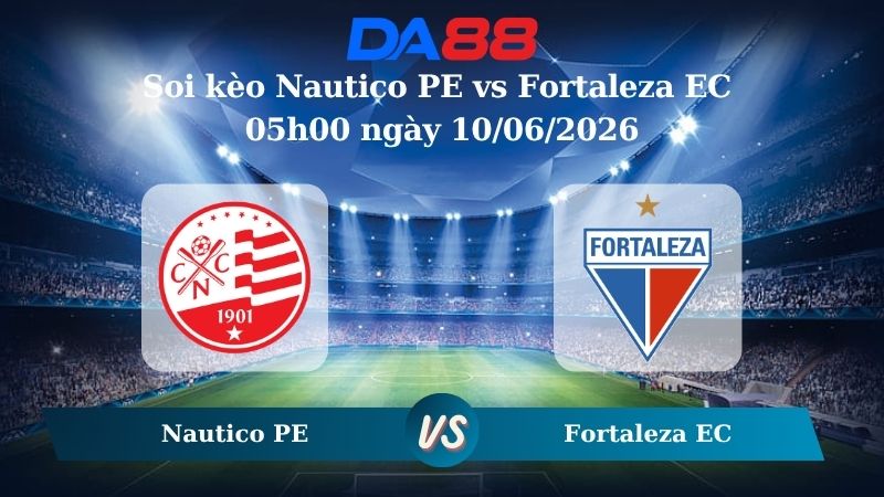 Nhận định soi kèo Nautico PE vs Fortaleza EC 05h00 ngày 10/06/2026