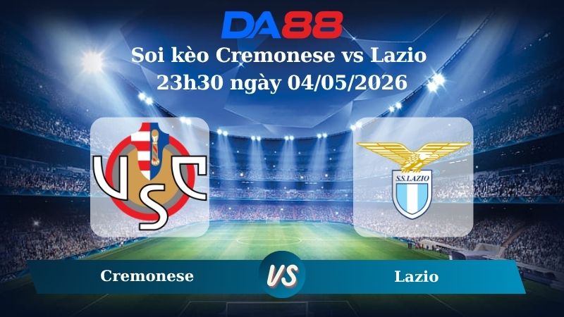 Nhận định soi kèo Cremonese vs Lazio 23h30 ngày 04/05/2026