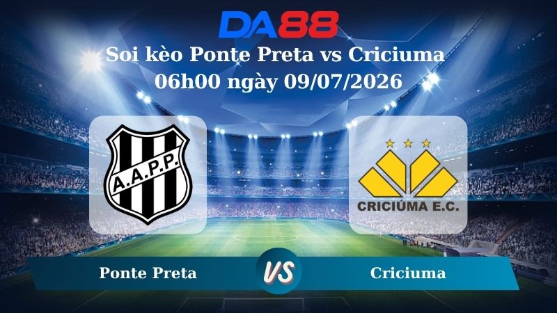 Nhận định soi kèo Ponte Preta vs Criciuma 06h00 ngày 09/07/2026