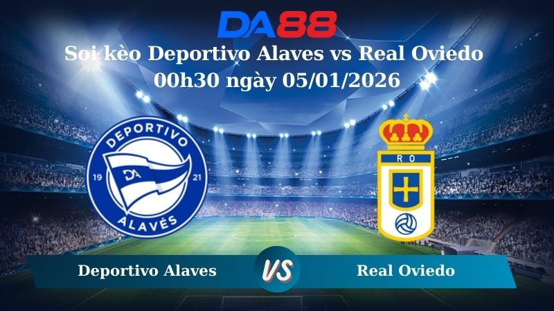 soi kèo Deportivo Alaves vs Real Oviedo 00h30 ngày 05/01/2026
