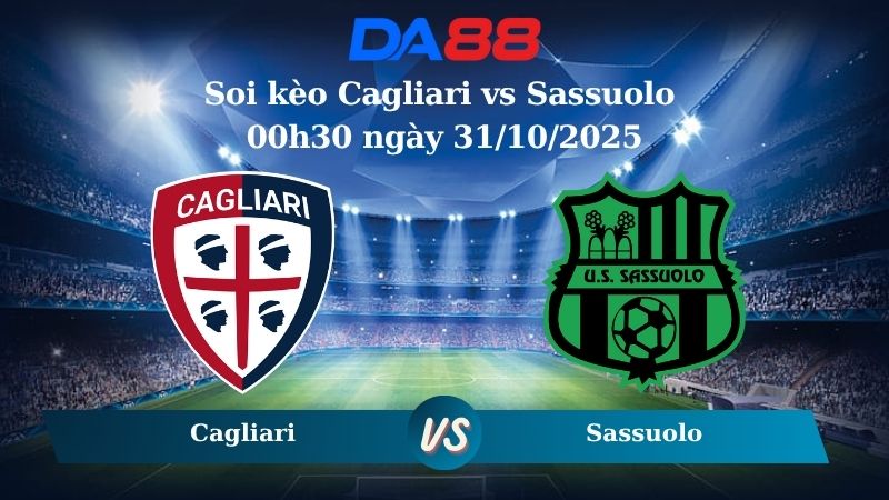 Soi kèo Cagliari vs Sassuolo 00h30 ngày 31/10/2025