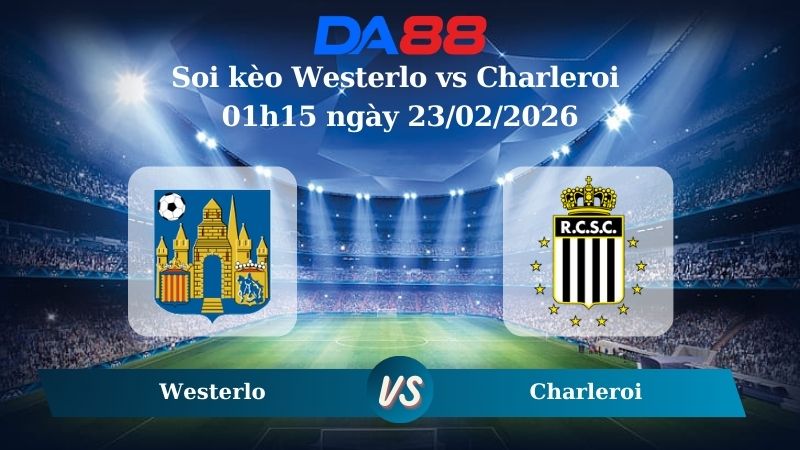 Nhận định soi kèo Westerlo vs Charleroi 01h15 ngày 23/02/2026