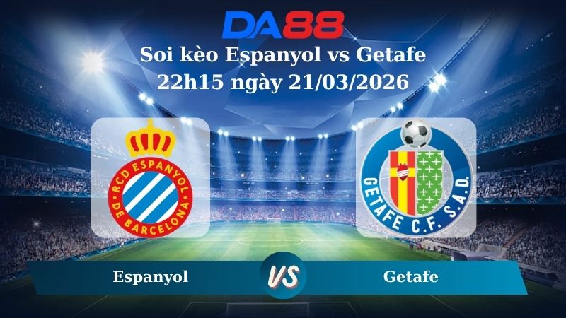 soi kèo Espanyol vs Getafe 22h15 ngày 21/03/2026
