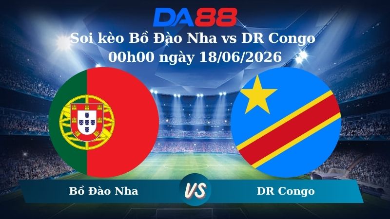 Nhận định soi kèo Bồ Đào Nha vs DR Congo 00h00 ngày 18/06/2026