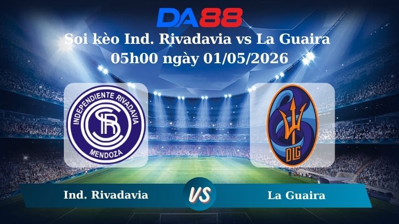 Nhận định soi kèo Ind. Rivadavia vs La Guaira 05h00 ngày 01/05/2026