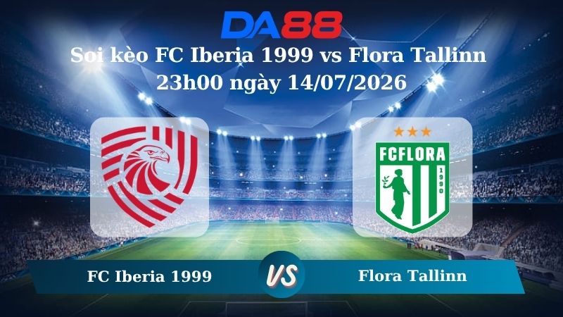 Nhận định soi kèo FC Iberia 1999 vs Flora Tallinn 23h00 ngày 14/07/2026