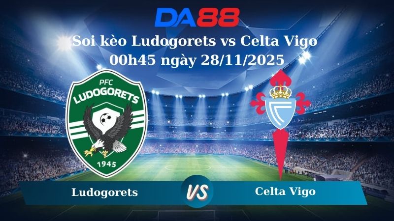 Soi kèo Ludogorets vs Celta Vigo 00h45 ngày 28/11/2025