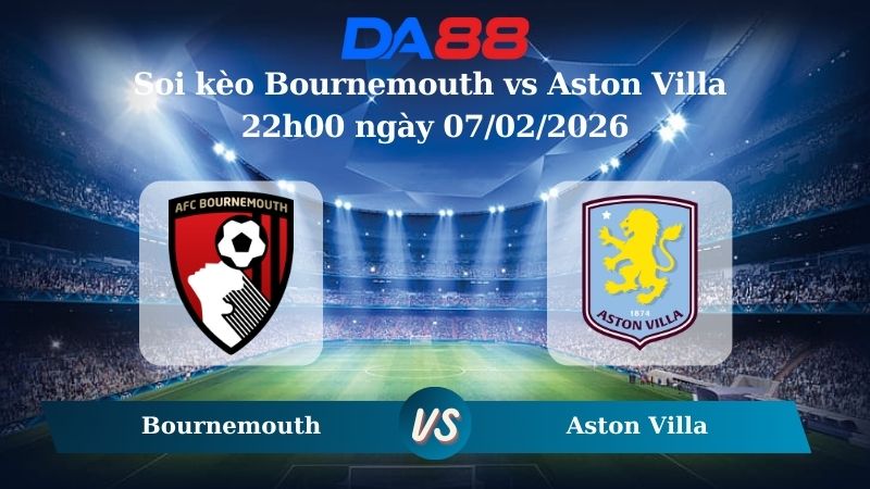 Nhận định soi kèo Bournemouth vs Aston Villa 22h00 ngày 07/02/2026