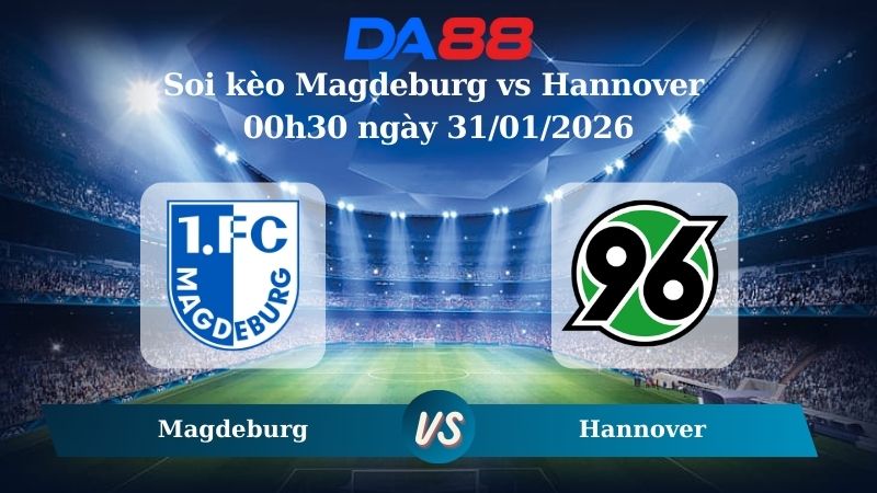 Nhận định soi kèo Magdeburg vs Hannover 00h30 ngày 31/01/2026