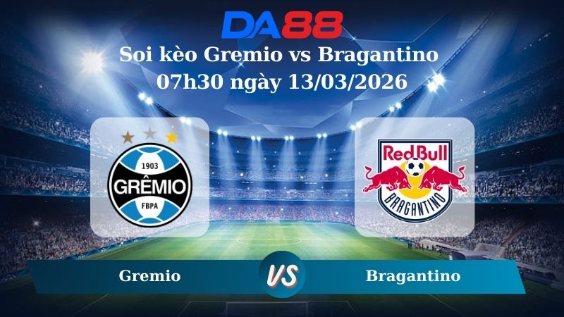 Nhận định soi kèo Gremio vs Bragantino 07h30 ngày 13/03/2026