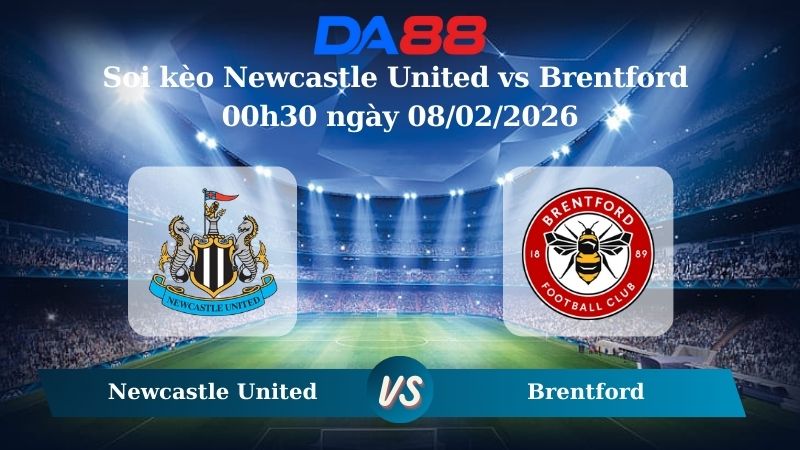 Nhận định soi kèo Newcastle United vs Brentford 00h30 ngày 08/02/2026