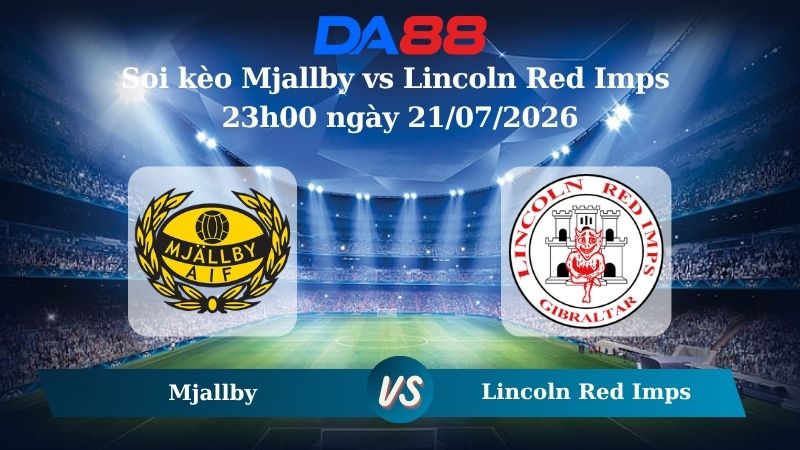 Nhận định soi kèo Mjallby vs Lincoln Red Imps 23h00 ngày 21/07/2026