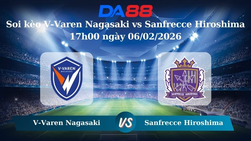 Nhận định soi kèo V-Varen Nagasaki vs Sanfrecce Hiroshima 17h00 ngày 06/02/2026 