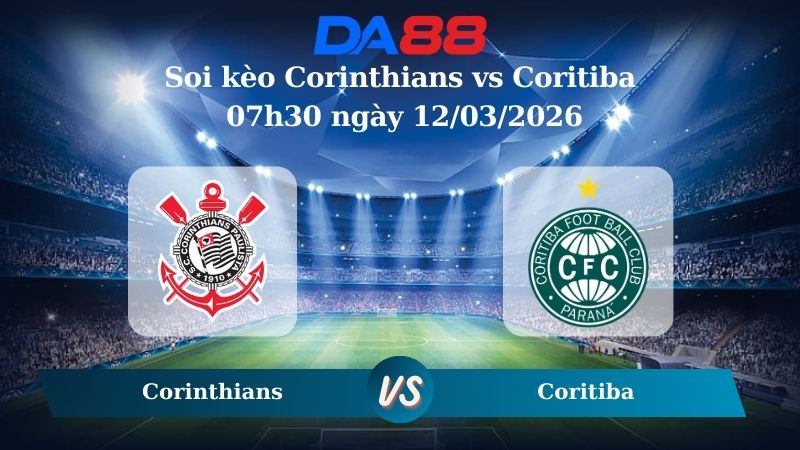 Nhận định soi kèo Corinthians vs Coritiba 07h30 ngày 12/03/2026