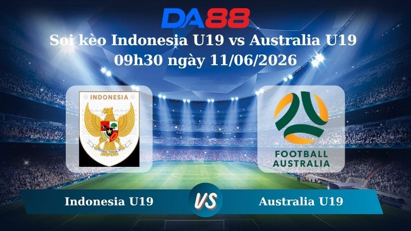 Nhận định soi kèo Indonesia U19 vs Australia U19 09h30 ngày 11/06/2026
