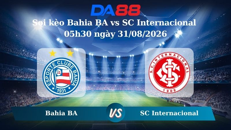 Nhận định soi kèo Bahia BA vs SC Internacional 05h30 ngày 31/08/2026