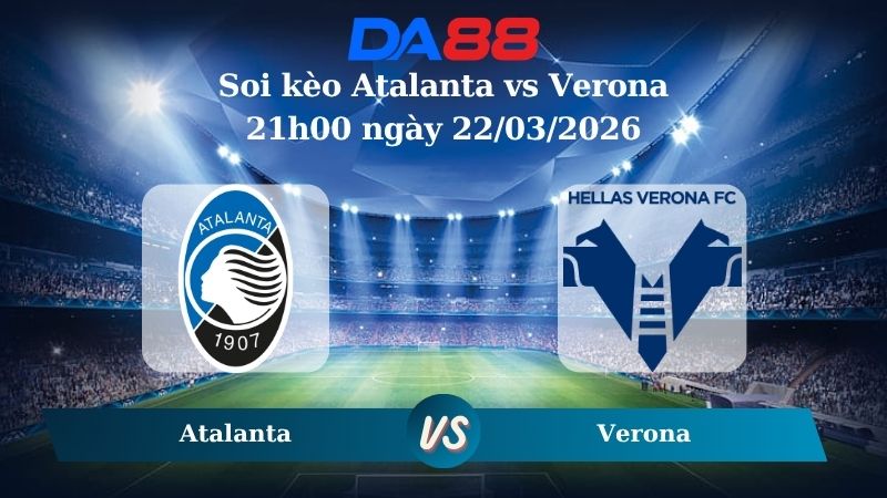soi kèo Atalanta vs Verona 21h00 ngày 22/03/2026