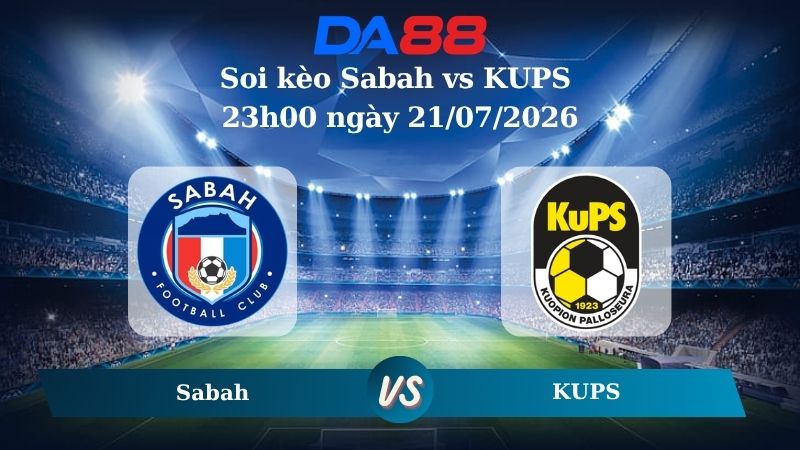 Nhận định soi kèo Sabah vs KUPS 23h00 ngày 21/07/2026