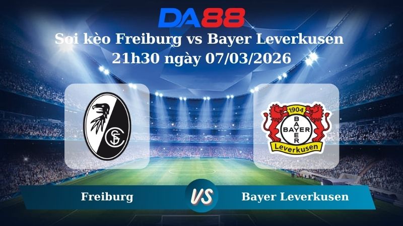 Nhận định soi kèo Freiburg vs Bayer Leverkusen 21h30 ngày 07/03/2026