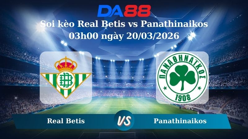 soi kèo Real Betis vs Panathinaikos 03h00 ngày 20/03/2026