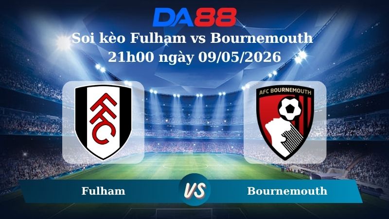 Nhận định soi kèo Fulham vs Bournemouth 21h00 ngày 09/05/2026