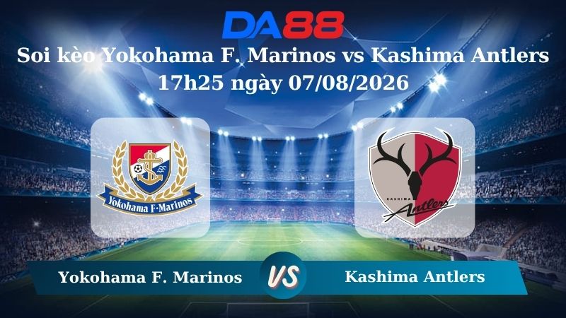 Nhận định soi kèo Yokohama F. Marinos vs Kashima Antlers 17h25 ngày 07/08/2026