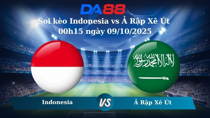 Soi kèo Indonesia vs Ả Rập Xê Út 00h15 ngày 09/10/2025