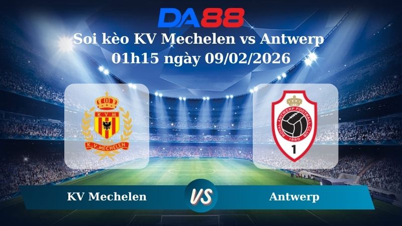 Nhận định soi kèo KV Mechelen vs Antwerp 01h15 ngày 09/02/2026