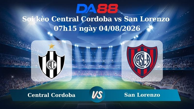 Nhận định soi kèo Central Cordoba vs San Lorenzo 07h15 ngày 04/08/2026
