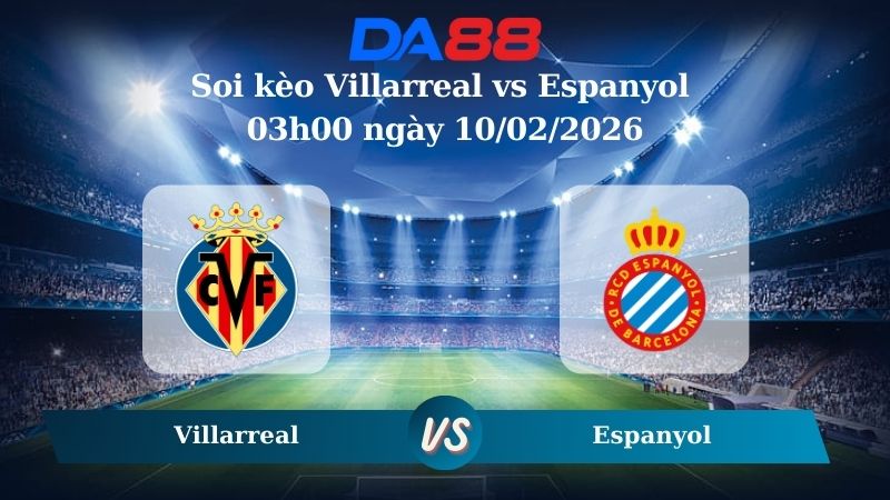 Nhận định soi kèo Villarreal vs Espanyol 03h00 ngày 10/02/2026