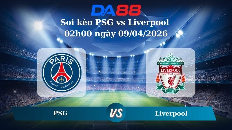 Nhận định soi kèo PSG vs Liverpool 02h00 ngày 09/04/2026