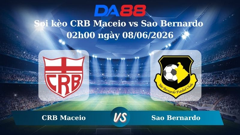 Nhận định soi kèo CRB Maceio vs Sao Bernardo 02h00 ngày 08/06/2026