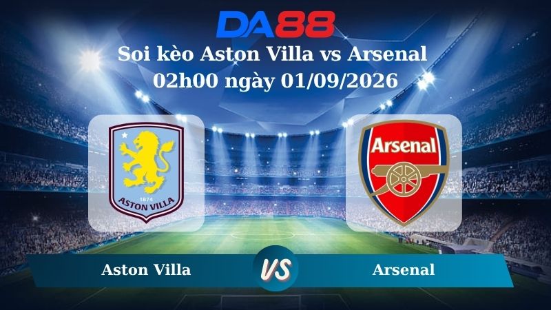 Nhận định soi kèo Aston Villa vs Arsenal 02h00 ngày 01/09/2026