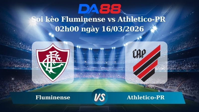Soi kèo Fluminense vs Athletico-PR 02h00 ngày 16/03/2026