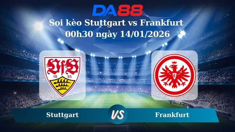 Nhận định soi kèo Stuttgart vs Frankfurt 00h30 ngày 14/01/2026
