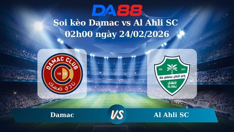 Nhận định soi kèo Damac vs Al Ahli SC 02h00 ngày 24/02/2026