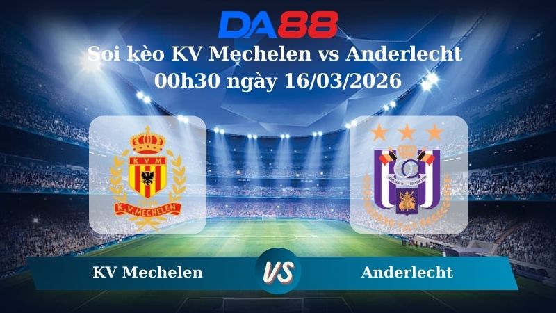 Soi kèo KV Mechelen vs Anderlecht 00h30 ngày 16/03/2026
