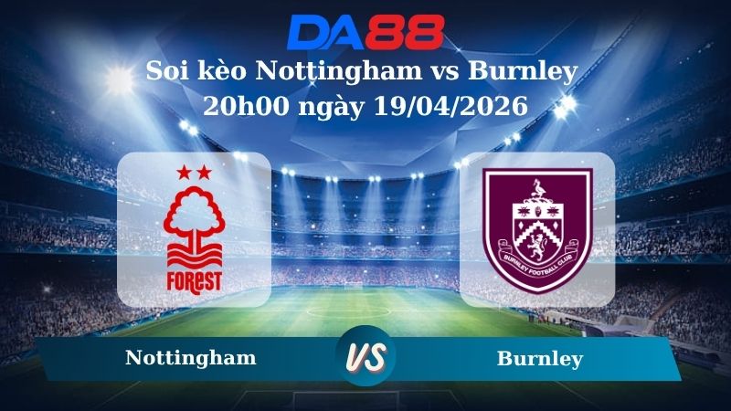 Nhận định soi kèo Nottingham vs Burnley 20h00 ngày 19/04/2026