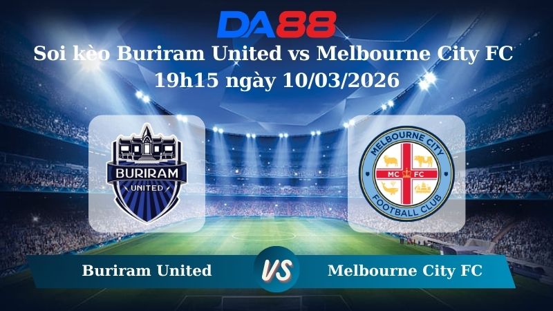 Nhận định soi kèo Buriram United vs Melbourne City FC 19h15 ngày 10/03/2026